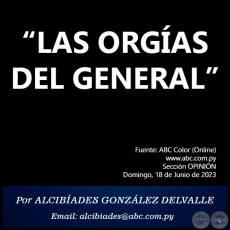 LAS ORGÍAS DEL GENERAL -  Por ALCIBÍADES GONZÁLEZ DELVALLE - Domingo, 18 de Junio de 2023